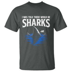 Funny Shark Lovers Week T Shirt I Was Told There Would Be Sharks