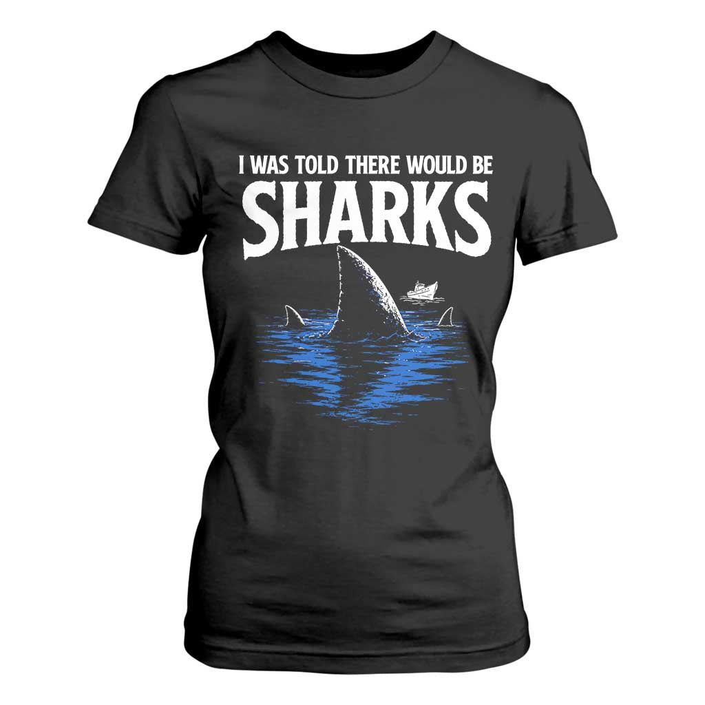 Funny Shark Lovers Week T Shirt For Women I Was Told There Would Be Sharks