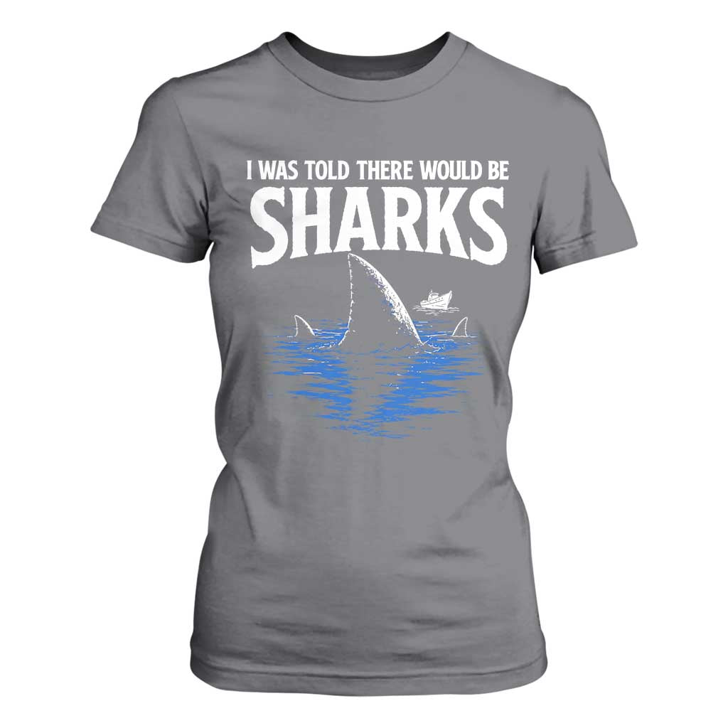 Funny Shark Lovers Week T Shirt For Women I Was Told There Would Be Sharks
