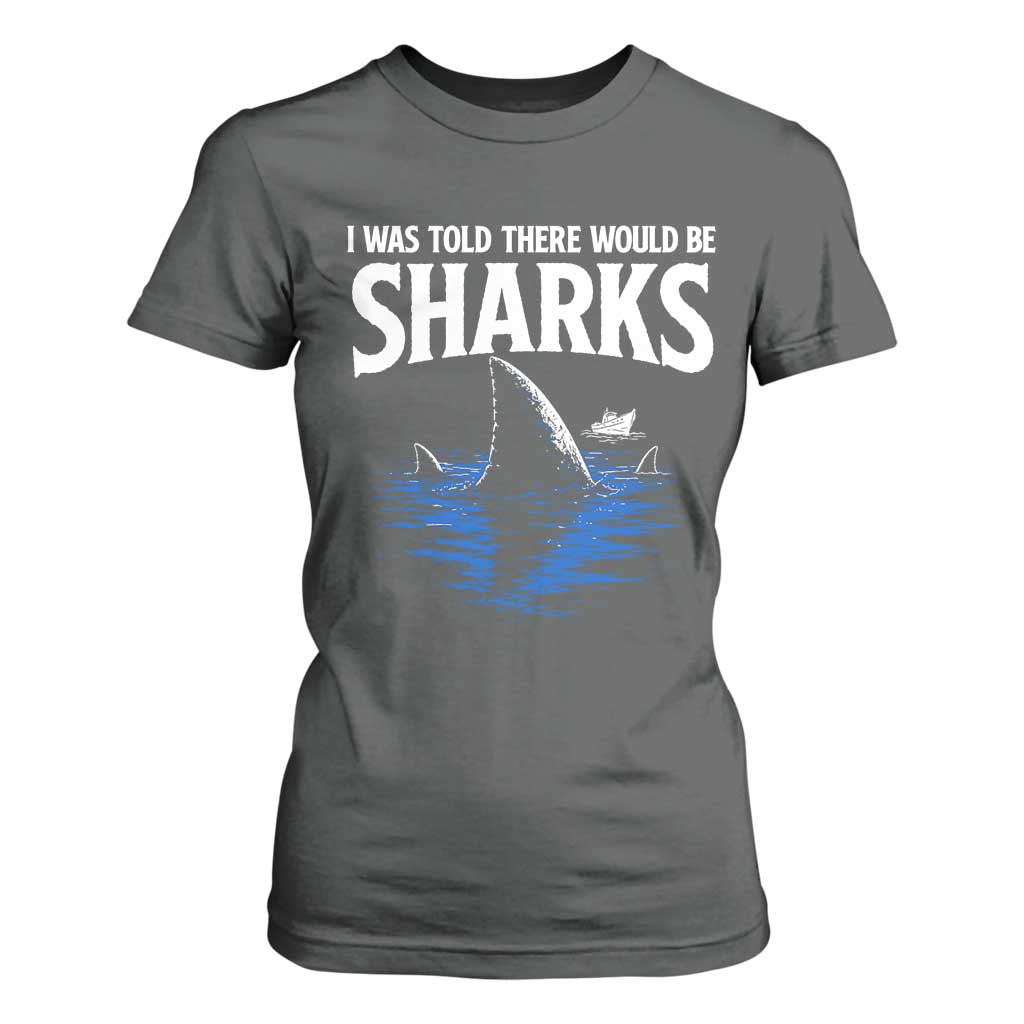 Funny Shark Lovers Week T Shirt For Women I Was Told There Would Be Sharks