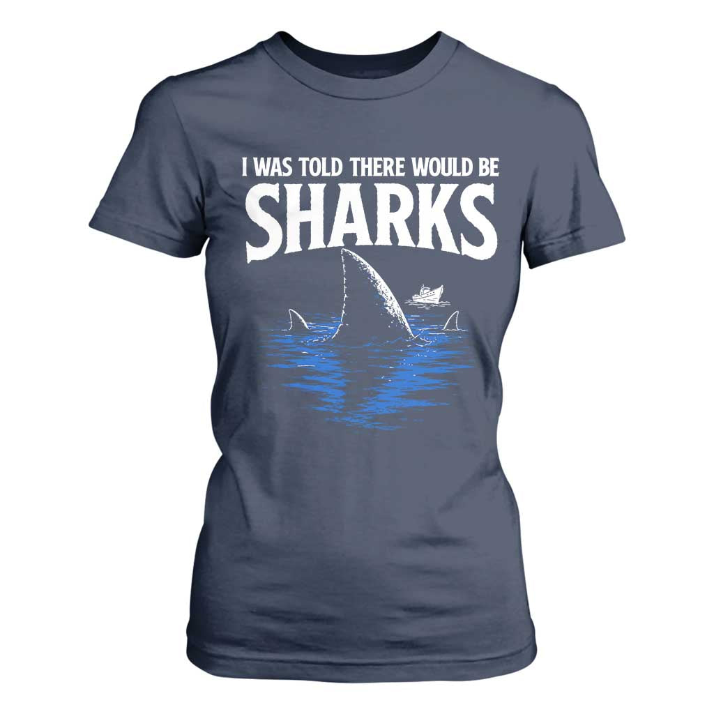 Funny Shark Lovers Week T Shirt For Women I Was Told There Would Be Sharks