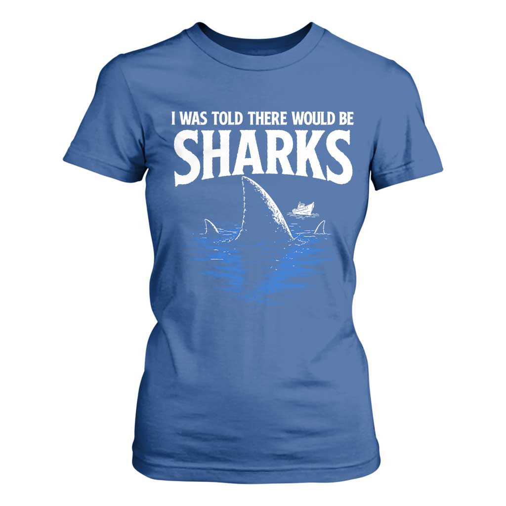 Funny Shark Lovers Week T Shirt For Women I Was Told There Would Be Sharks