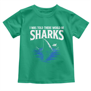 Funny Shark Lovers Week Toddler T Shirt I Was Told There Would Be Sharks