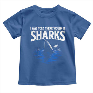 Funny Shark Lovers Week Toddler T Shirt I Was Told There Would Be Sharks