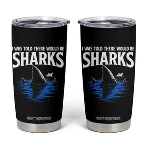 Funny Shark Lovers Week Tumbler Cup I Was Told There Would Be Sharks