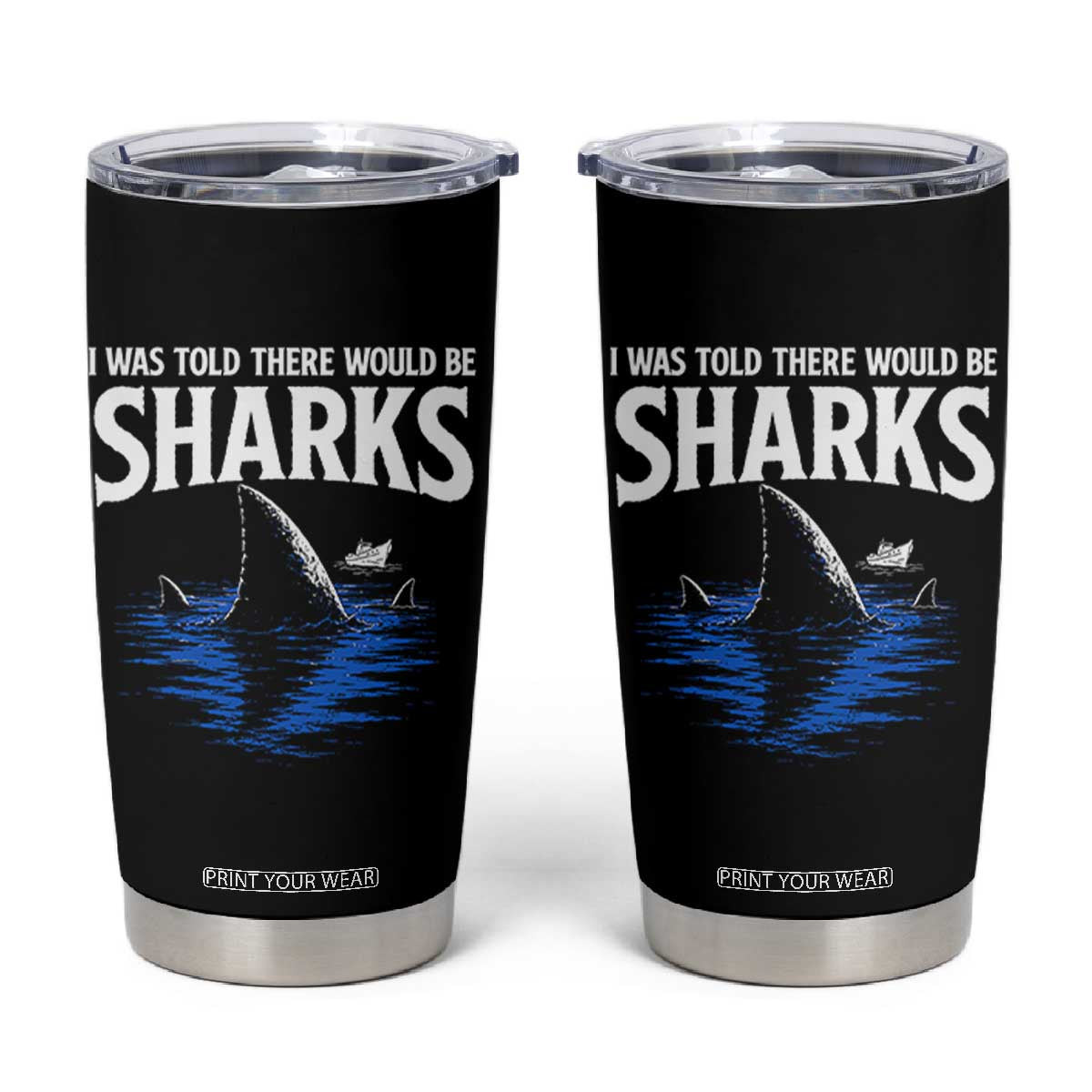 Funny Shark Lovers Week Tumbler Cup I Was Told There Would Be Sharks TS11 Black Print Your Wear