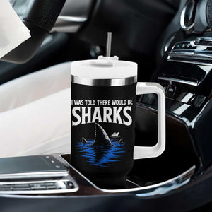 Funny Shark Lovers Week Tumbler With Handle I Was Told There Would Be Sharks