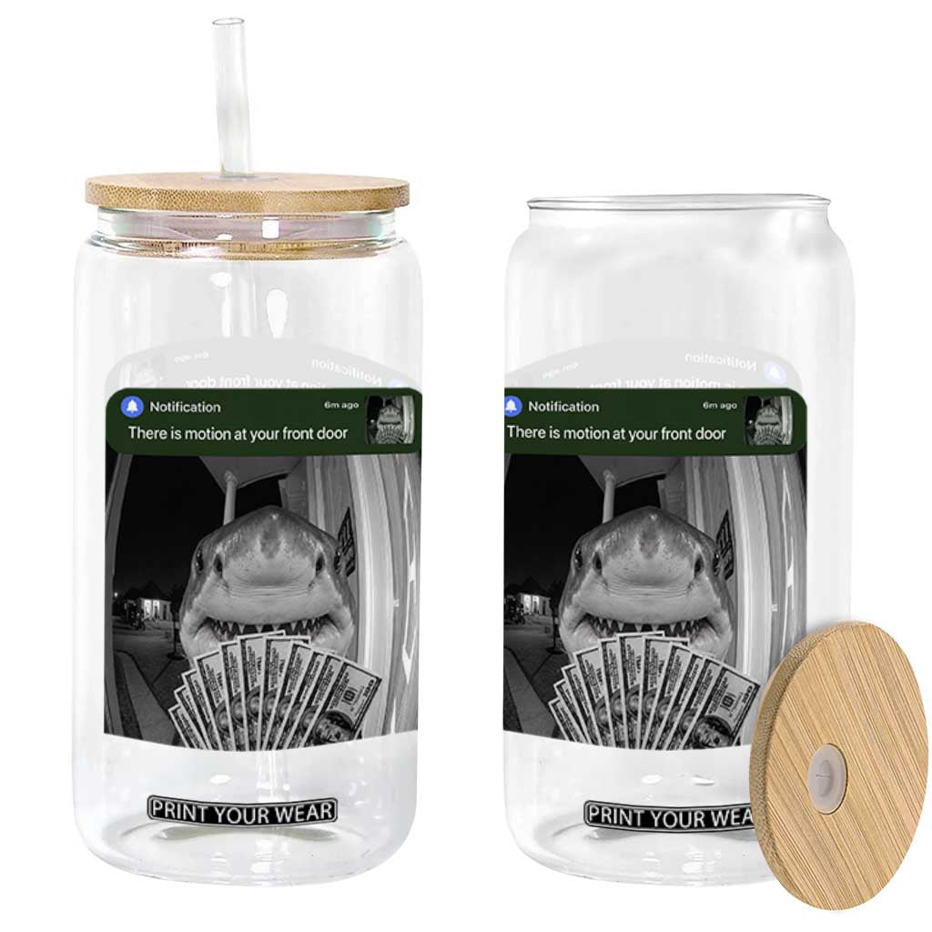 There is Motion at Your Front Door Funny Shark Motion Meme Glass Can