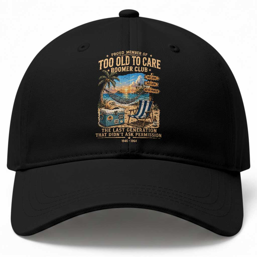 Proud Member of Too Old To Care Boomer Club Baseball Cap Funny Baby Boomer Retire Summer Vacation TS11 Print Your Wear
