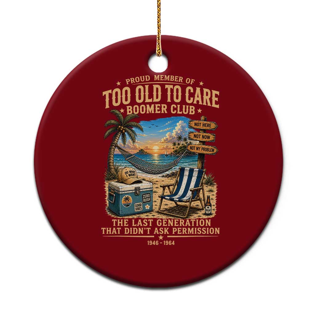 Proud Member of Too Old To Care Boomer Club Ceramic Ornament Funny Baby Boomer Retire Summer Vacation