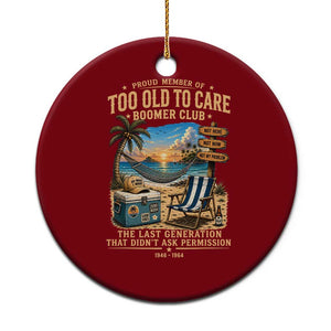 Proud Member of Too Old To Care Boomer Club Ceramic Ornament Funny Baby Boomer Retire Summer Vacation