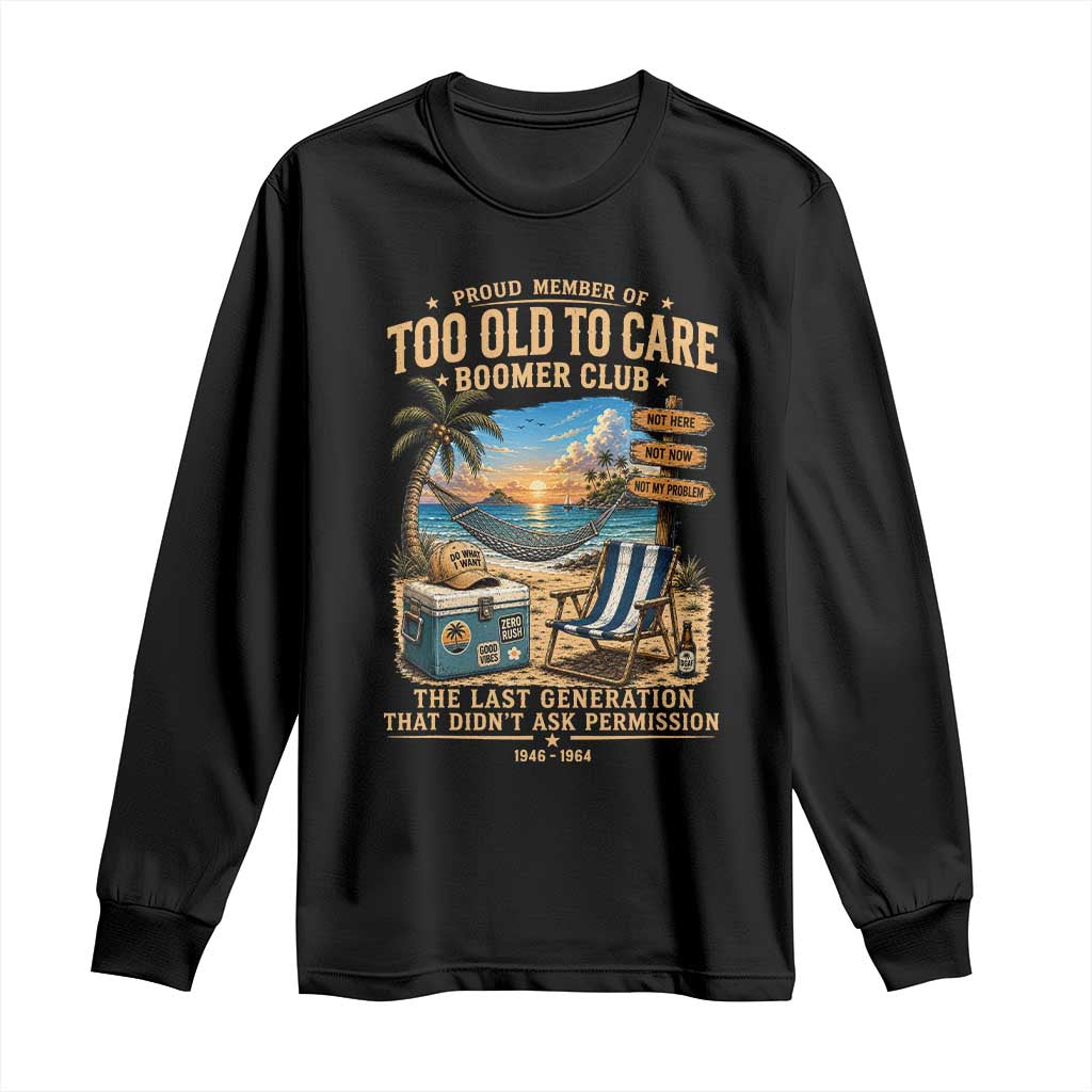 Proud Member of Too Old To Care Boomer Club Long Sleeve Shirt Funny Baby Boomer Retire Summer Vacation