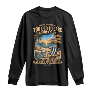Proud Member of Too Old To Care Boomer Club Long Sleeve Shirt Funny Baby Boomer Retire Summer Vacation