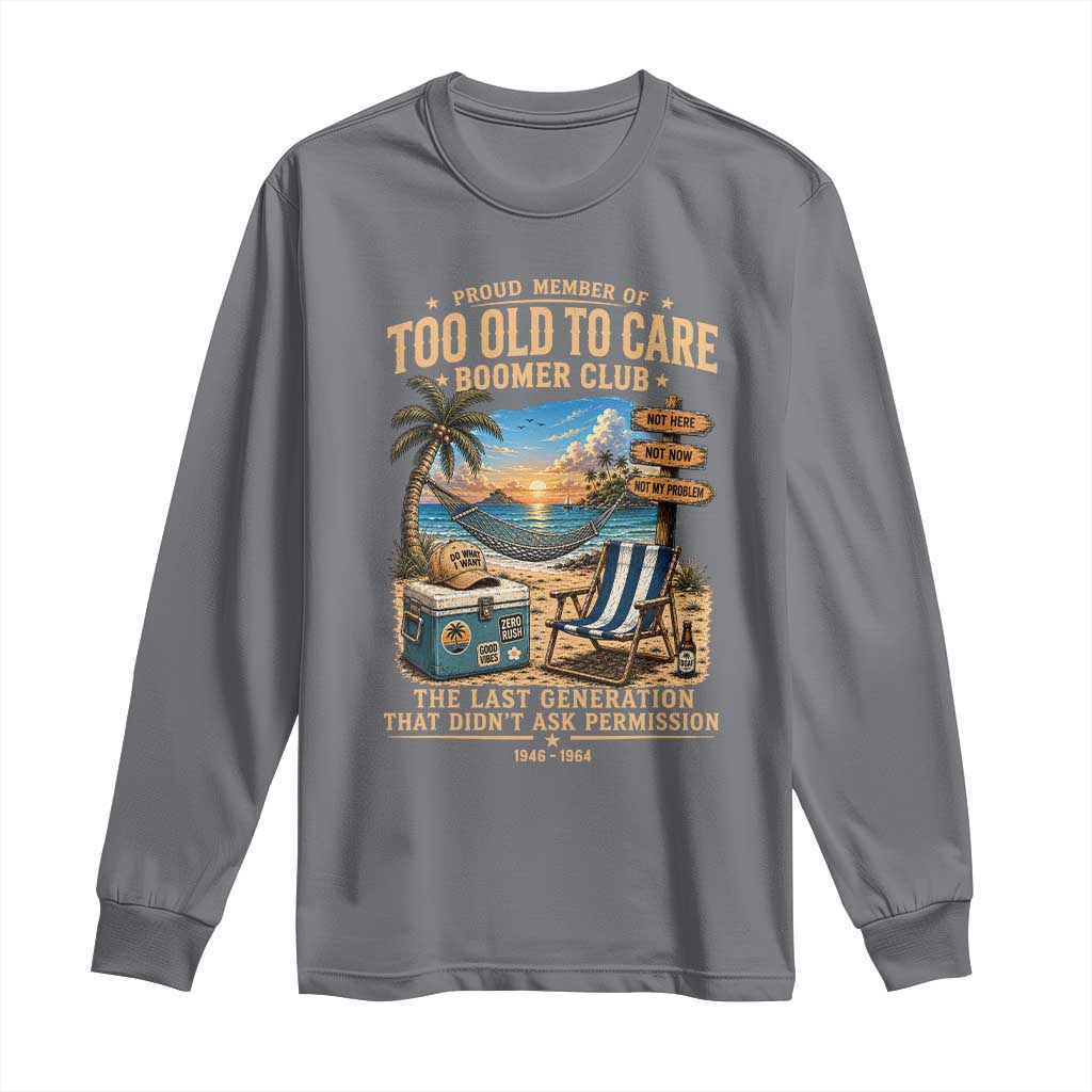 Proud Member of Too Old To Care Boomer Club Long Sleeve Shirt Funny Baby Boomer Retire Summer Vacation