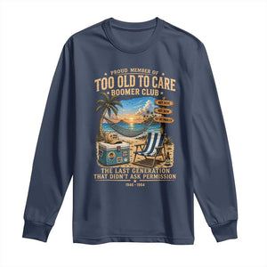 Proud Member of Too Old To Care Boomer Club Long Sleeve Shirt Funny Baby Boomer Retire Summer Vacation