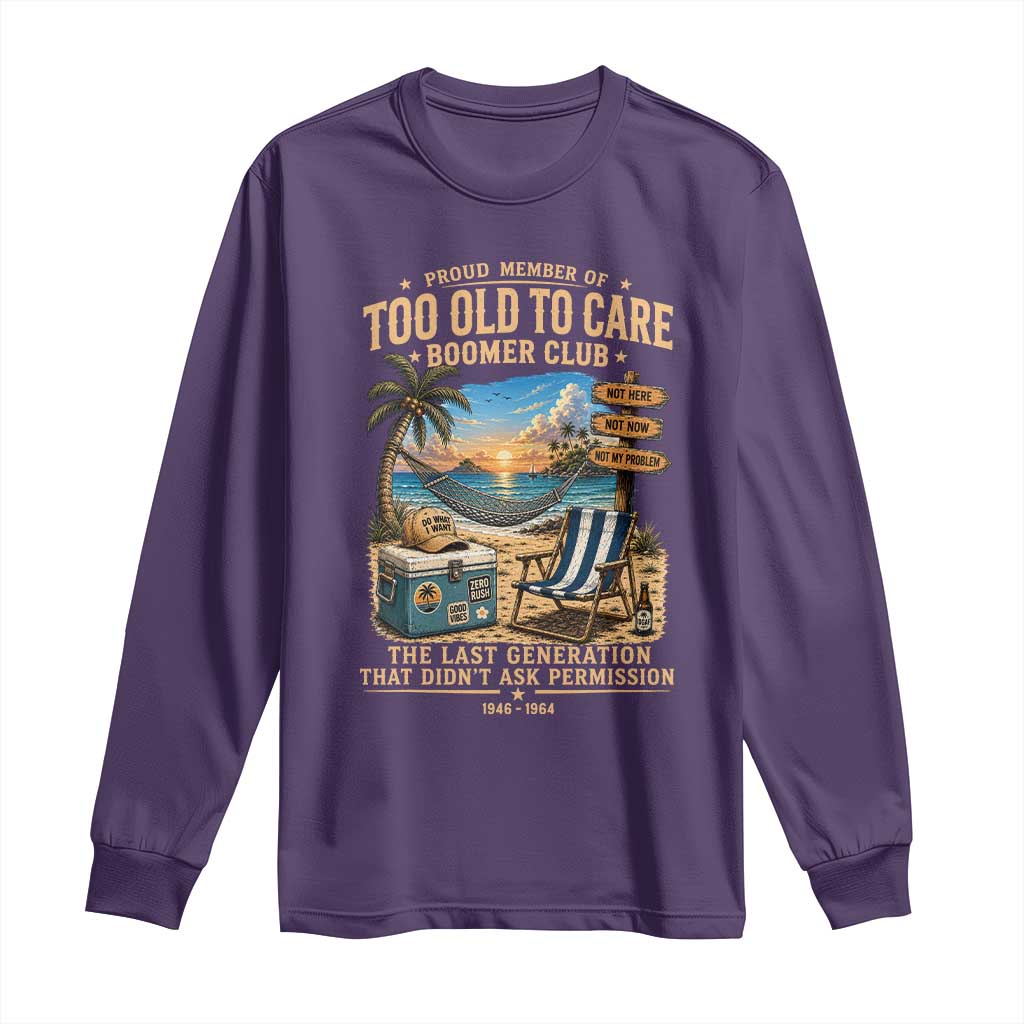Proud Member of Too Old To Care Boomer Club Long Sleeve Shirt Funny Baby Boomer Retire Summer Vacation