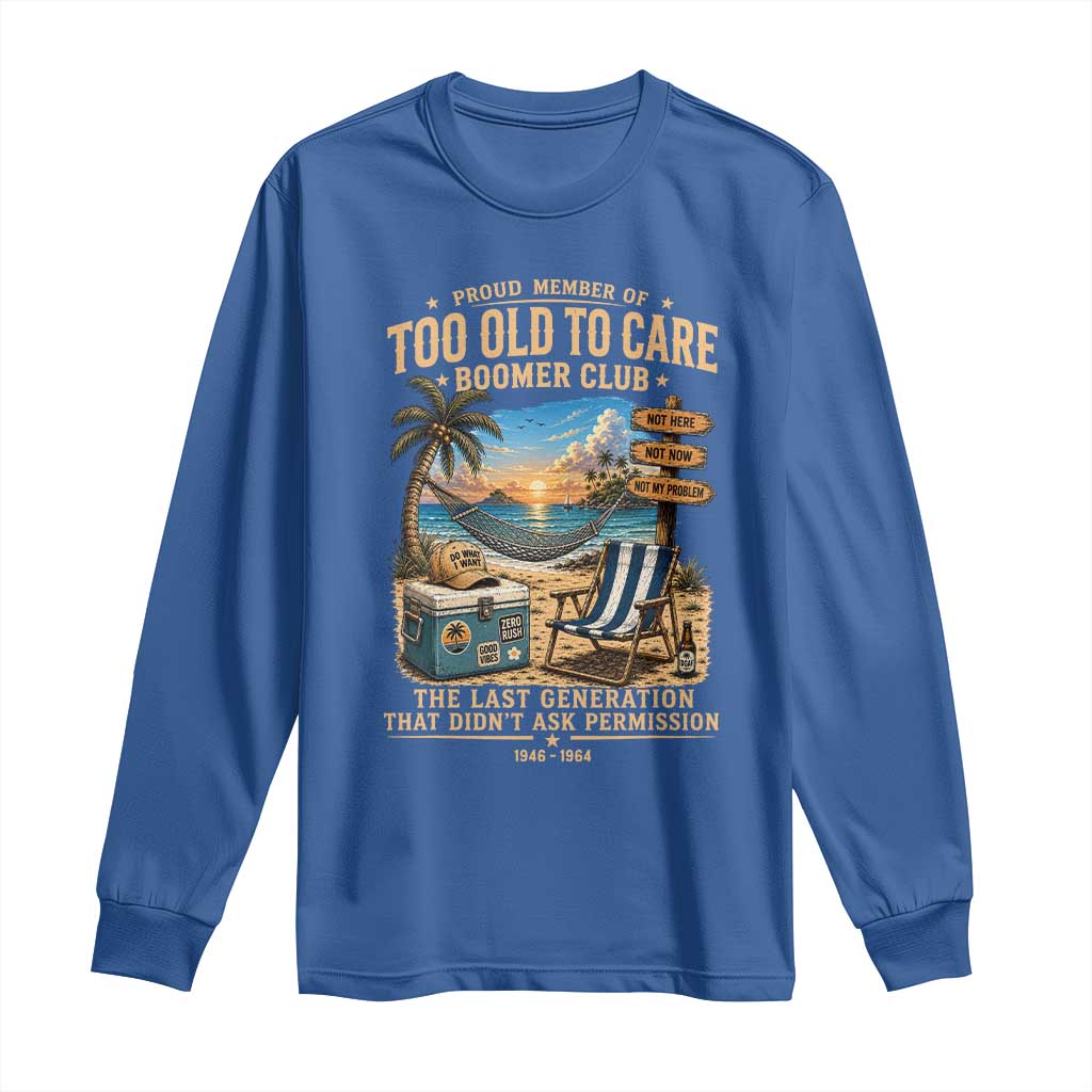 Proud Member of Too Old To Care Boomer Club Long Sleeve Shirt Funny Baby Boomer Retire Summer Vacation