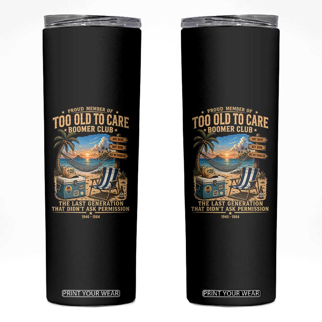 Proud Member of Too Old To Care Boomer Club Skinny Tumbler Funny Baby Boomer Retire Summer Vacation