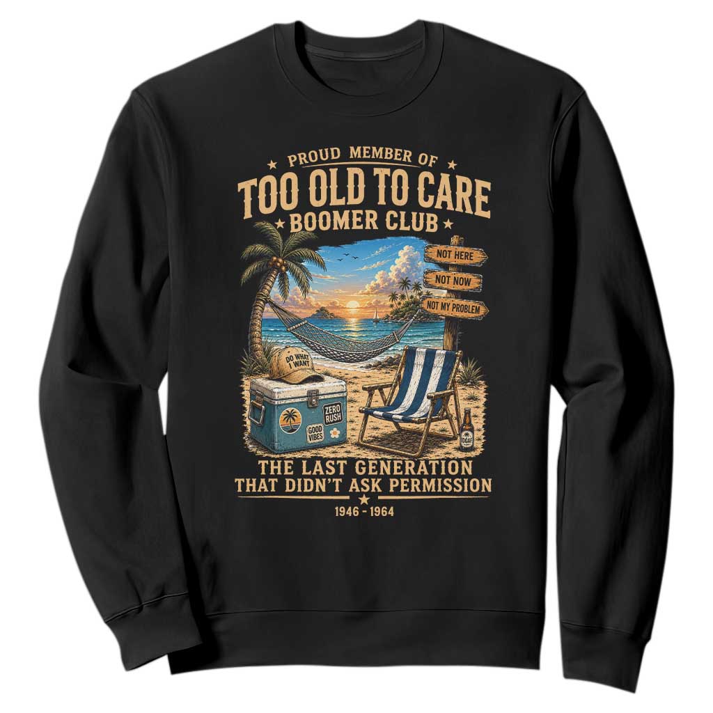 Proud Member of Too Old To Care Boomer Club Sweatshirt Funny Baby Boomer Retire Summer Vacation