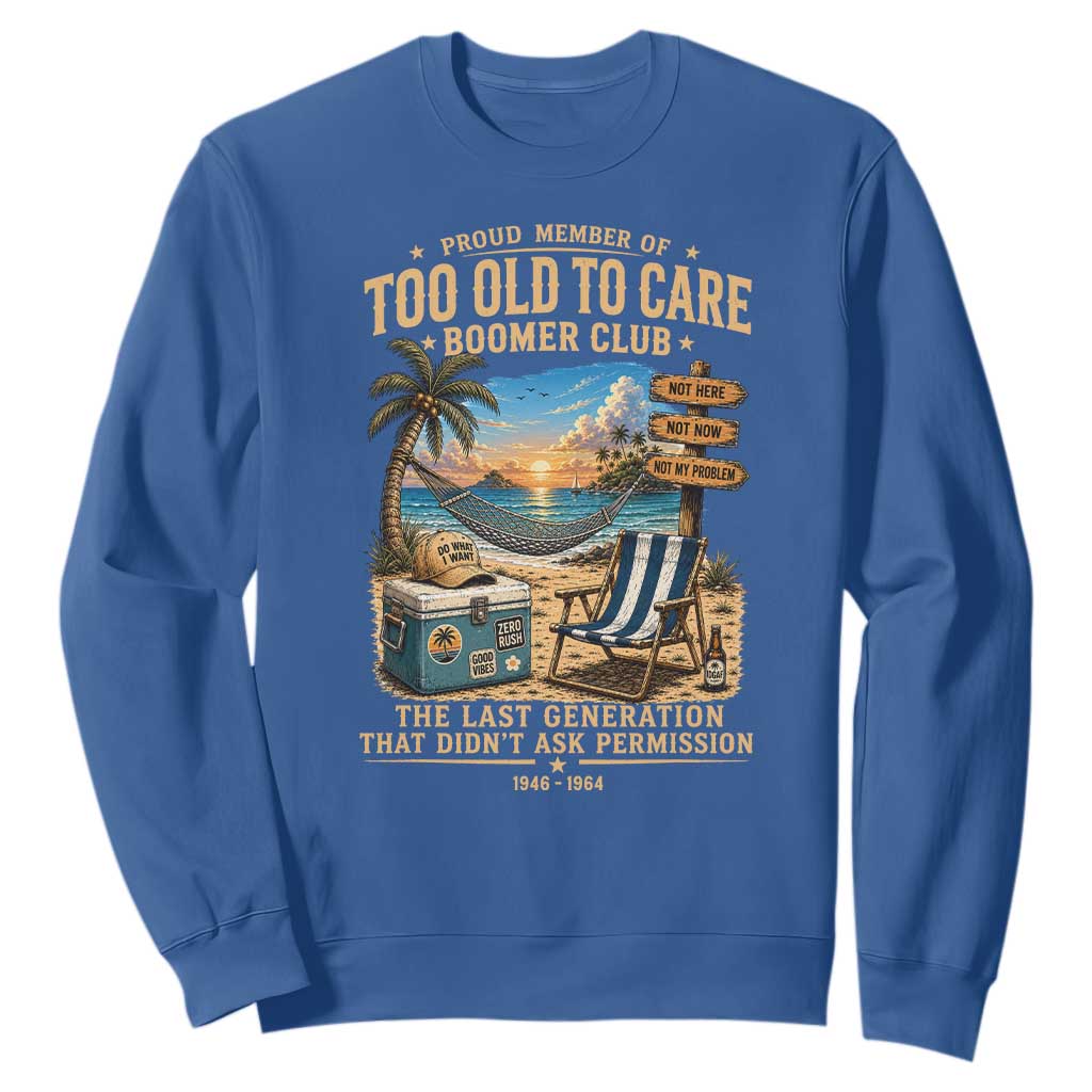 Proud Member of Too Old To Care Boomer Club Sweatshirt Funny Baby Boomer Retire Summer Vacation