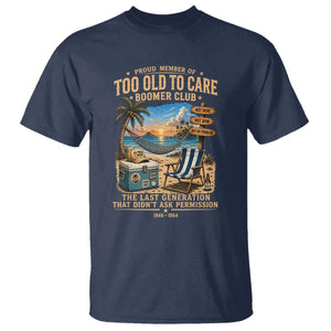 Proud Member of Too Old To Care Boomer Club T Shirt Funny Baby Boomer Retire Summer Vacation