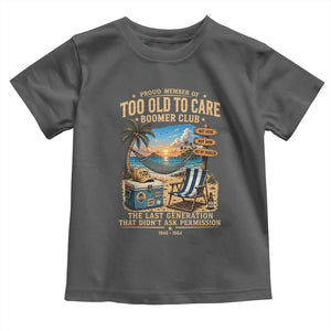 Proud Member of Too Old To Care Boomer Club Toddler T Shirt Funny Baby Boomer Retire Summer Vacation