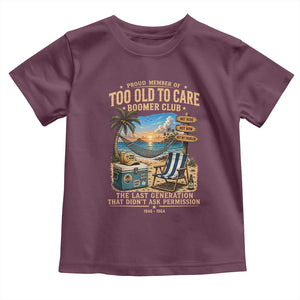 Proud Member of Too Old To Care Boomer Club Toddler T Shirt Funny Baby Boomer Retire Summer Vacation