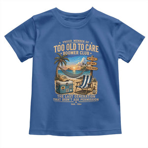 Proud Member of Too Old To Care Boomer Club Toddler T Shirt Funny Baby Boomer Retire Summer Vacation