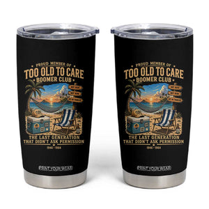 Proud Member of Too Old To Care Boomer Club Tumbler Cup Funny Baby Boomer Retire Summer Vacation
