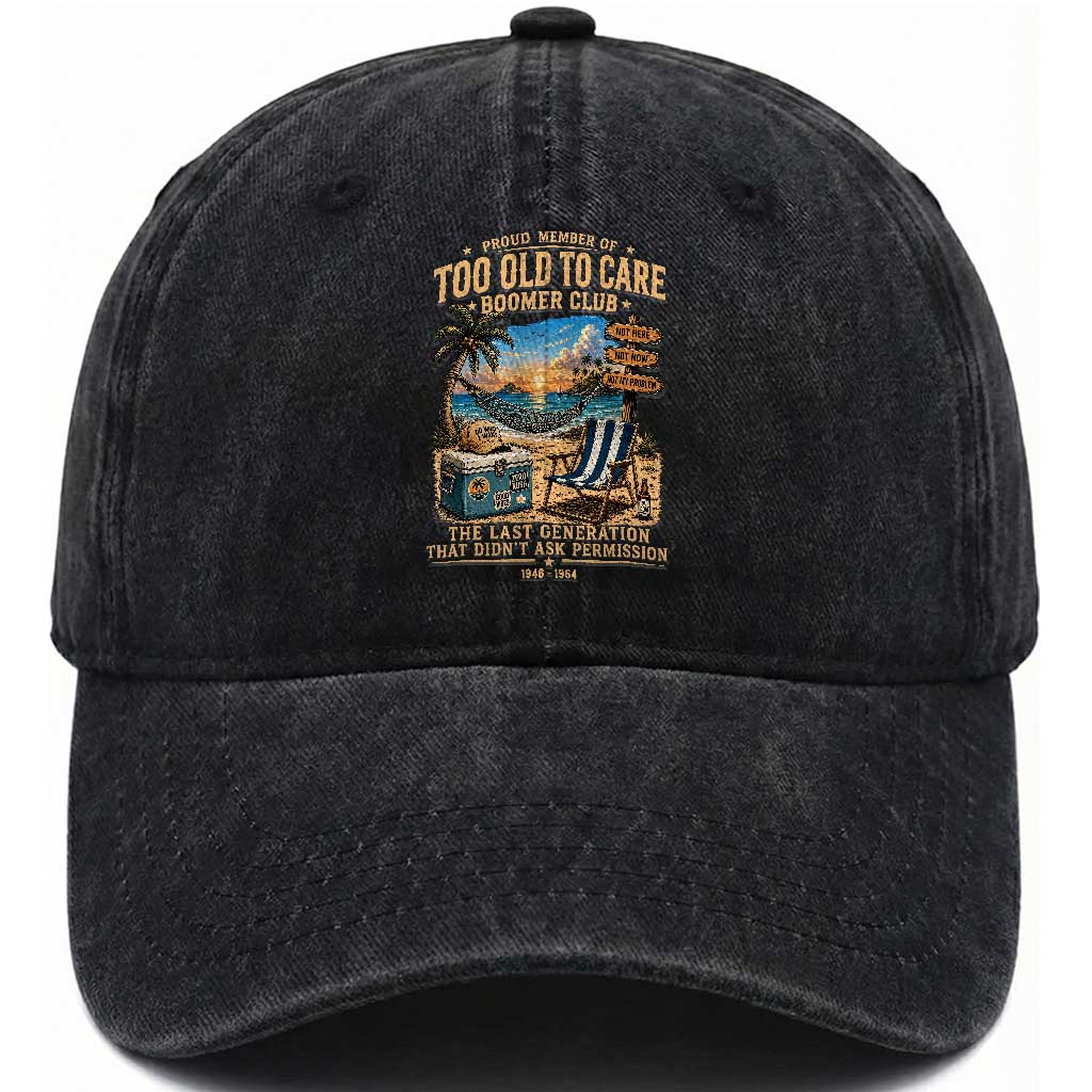 Proud Member of Too Old To Care Boomer Club Washed Cotton Baseball Cap Funny Baby Boomer Retire Summer Vacation