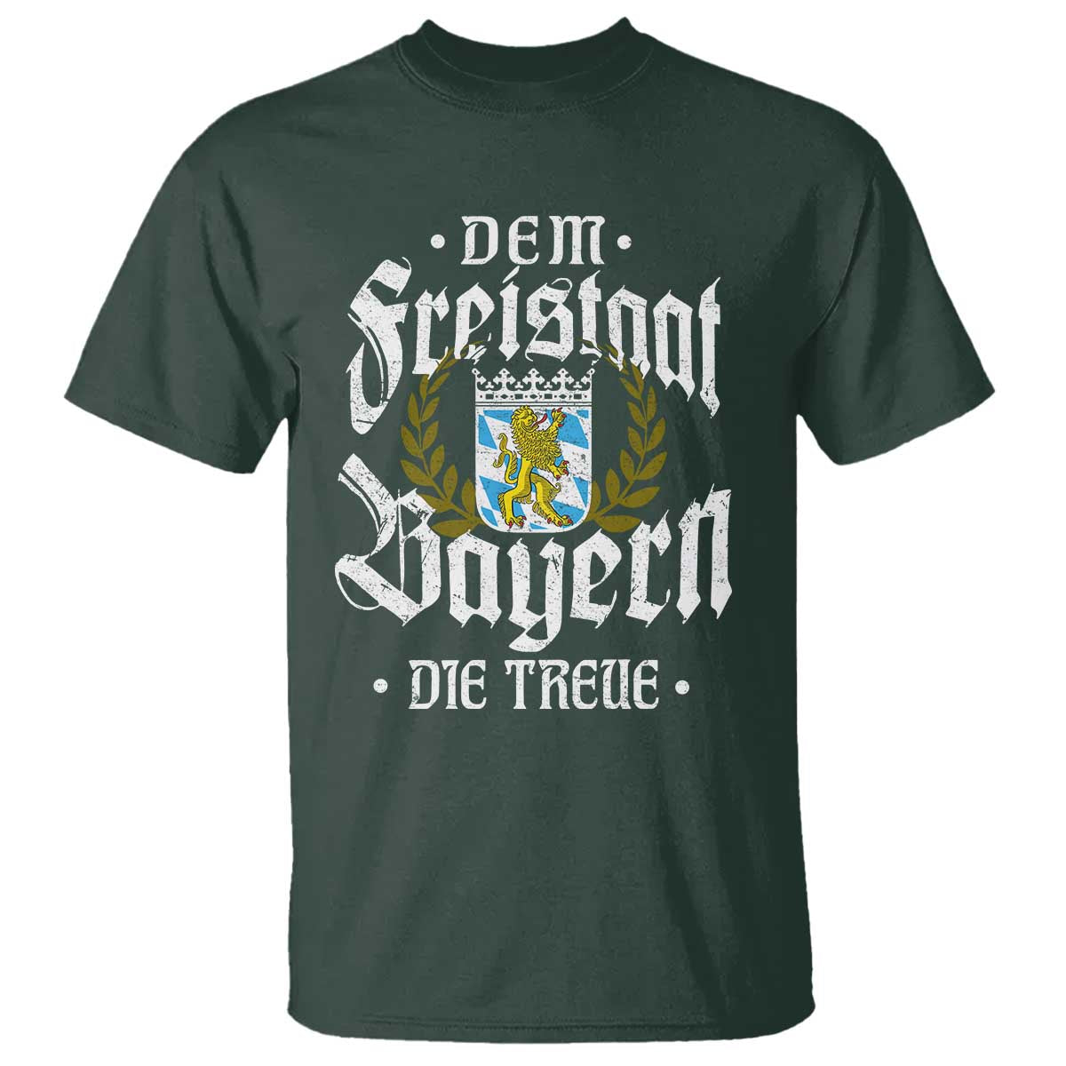 Bayern Bavaria German T Shirt Dem Freistaat Bayern Die Treue TS11 Dark Forest Green Print Your Wear