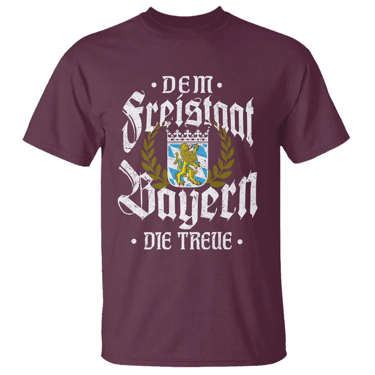 Bayern Bavaria German T Shirt Dem Freistaat Bayern Die Treue TS11 Maroon Print Your Wear