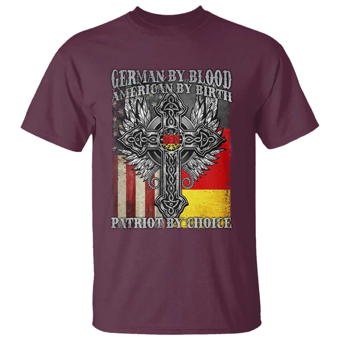 German By Blood American By Birth Patriot By Choice T Shirt German Americans TS11 Maroon Print Your Wear