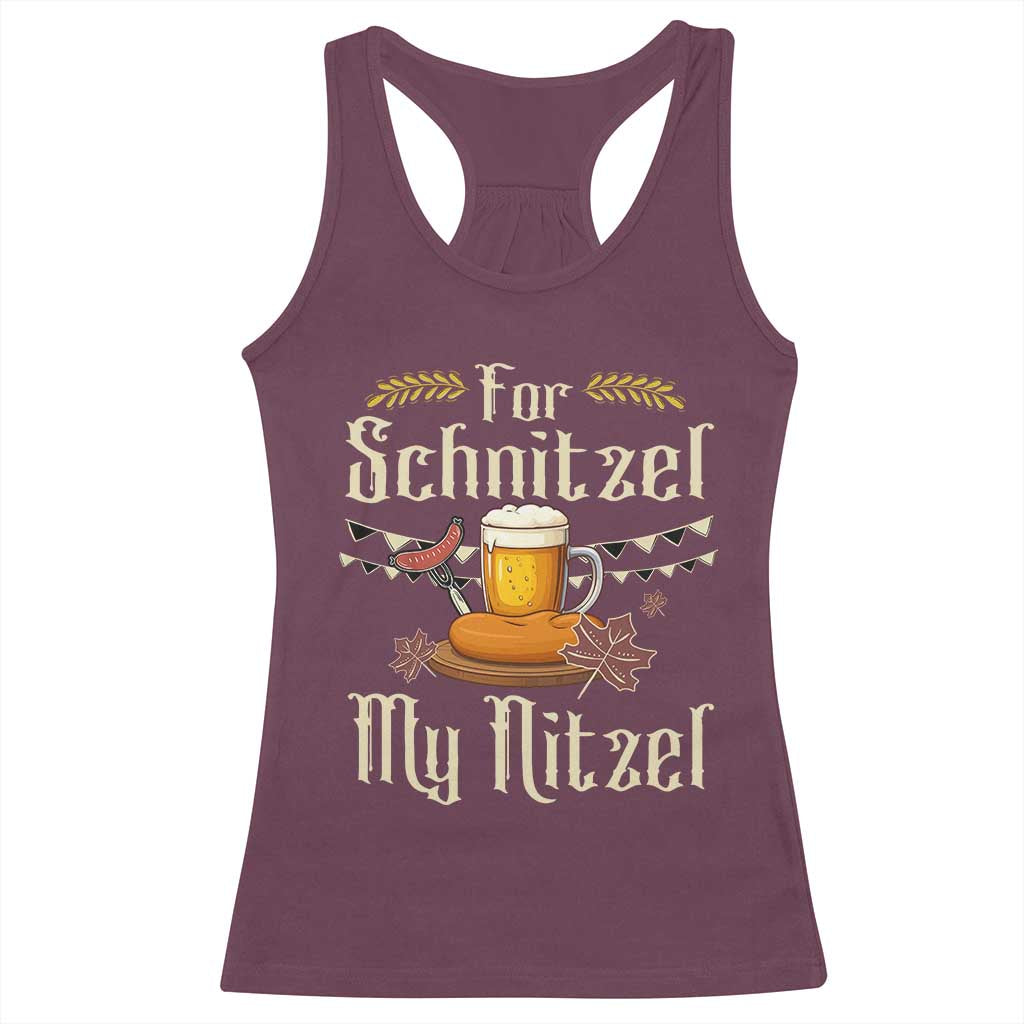 Funny Oktoberfest For Schnitzel My Nitzel Racerback Tank Top Beer Nitzel Sausage TS11 Maroon Print Your Wear