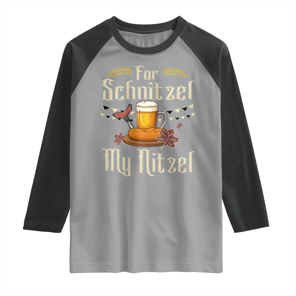 Funny Oktoberfest For Schnitzel My Nitzel Raglan Shirt Beer Nitzel Sausage TS11 Sport Gray Black Print Your Wear