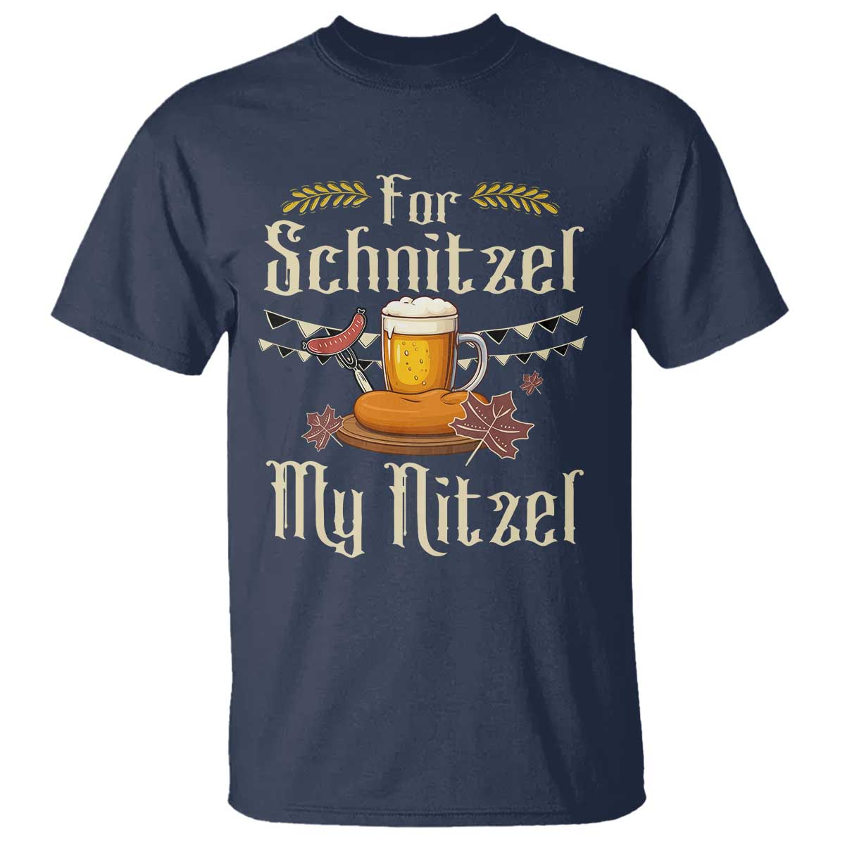 Funny Oktoberfest For Schnitzel My Nitzel T Shirt Beer Nitzel Sausage TS11 Navy Print Your Wear