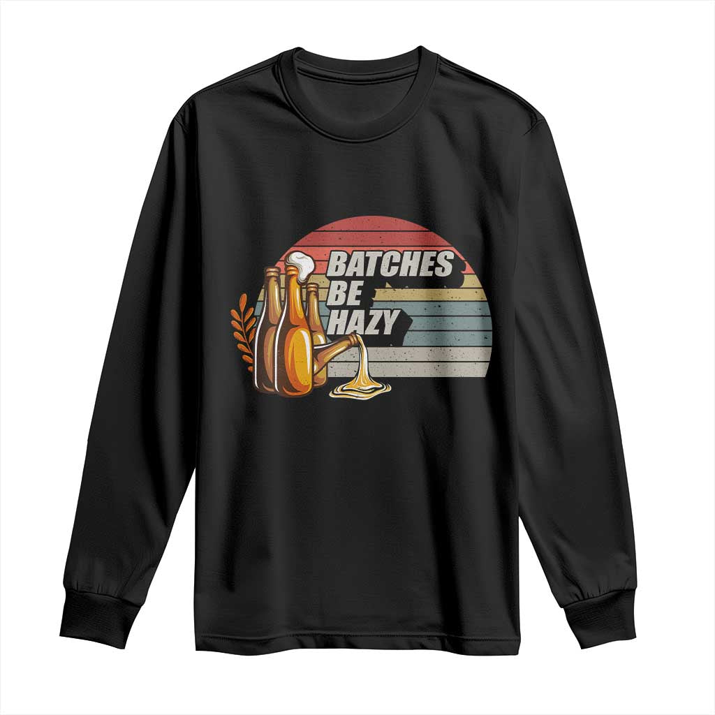 Funny Batches Be Hazy Long Sleeve Shirt Vintage Craft Beer Brewing TS11 Black Print Your Wear