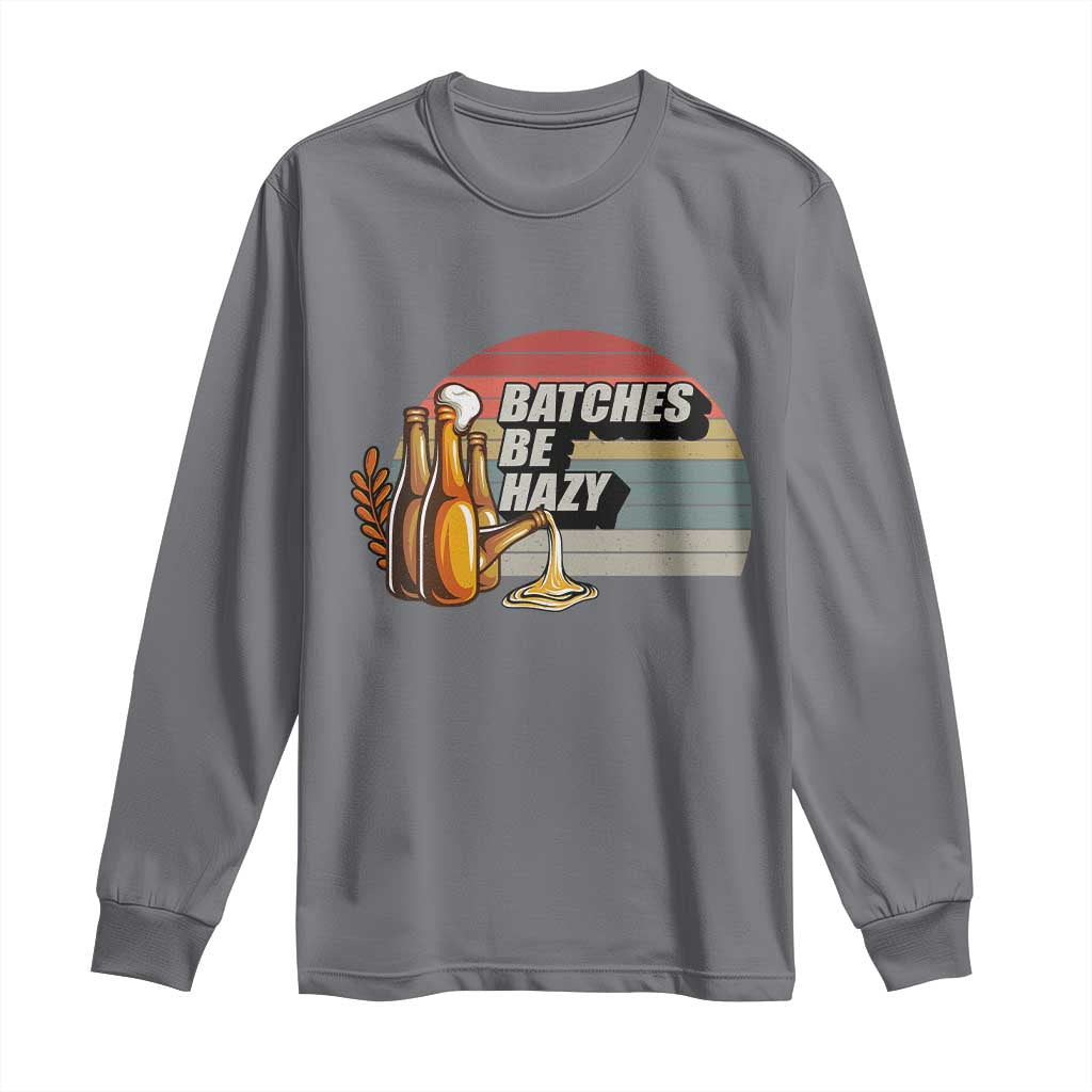 Funny Batches Be Hazy Long Sleeve Shirt Vintage Craft Beer Brewing TS11 Charcoal Print Your Wear