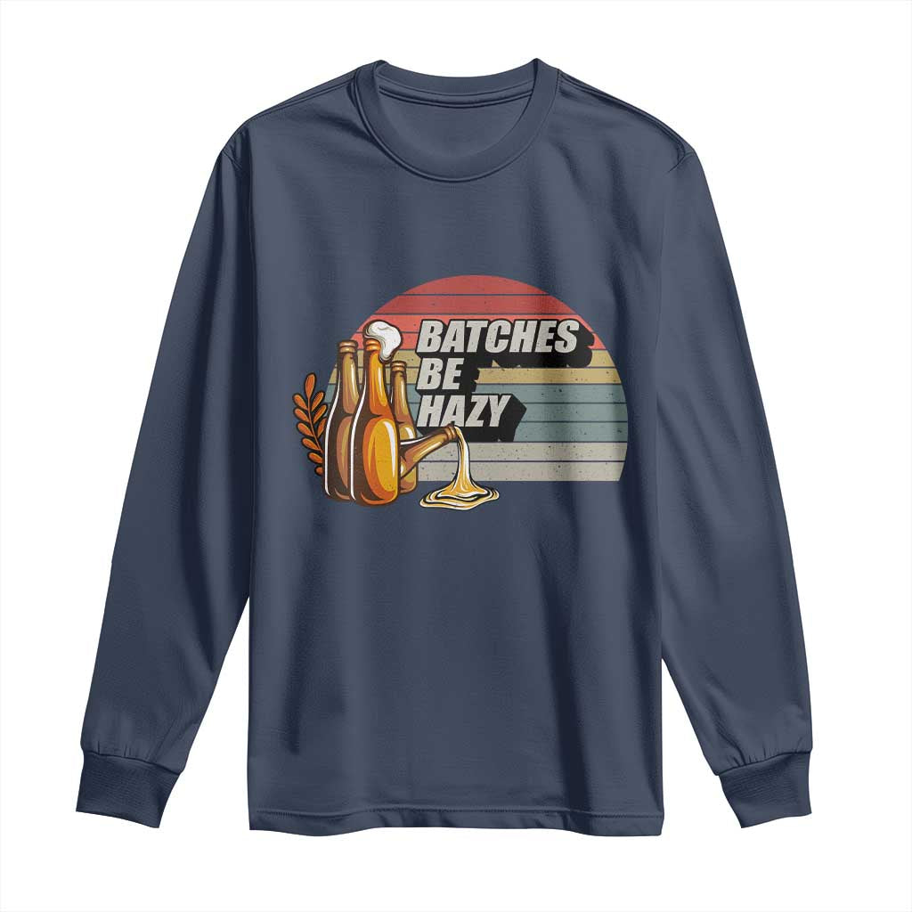 Funny Batches Be Hazy Long Sleeve Shirt Vintage Craft Beer Brewing TS11 Navy Print Your Wear