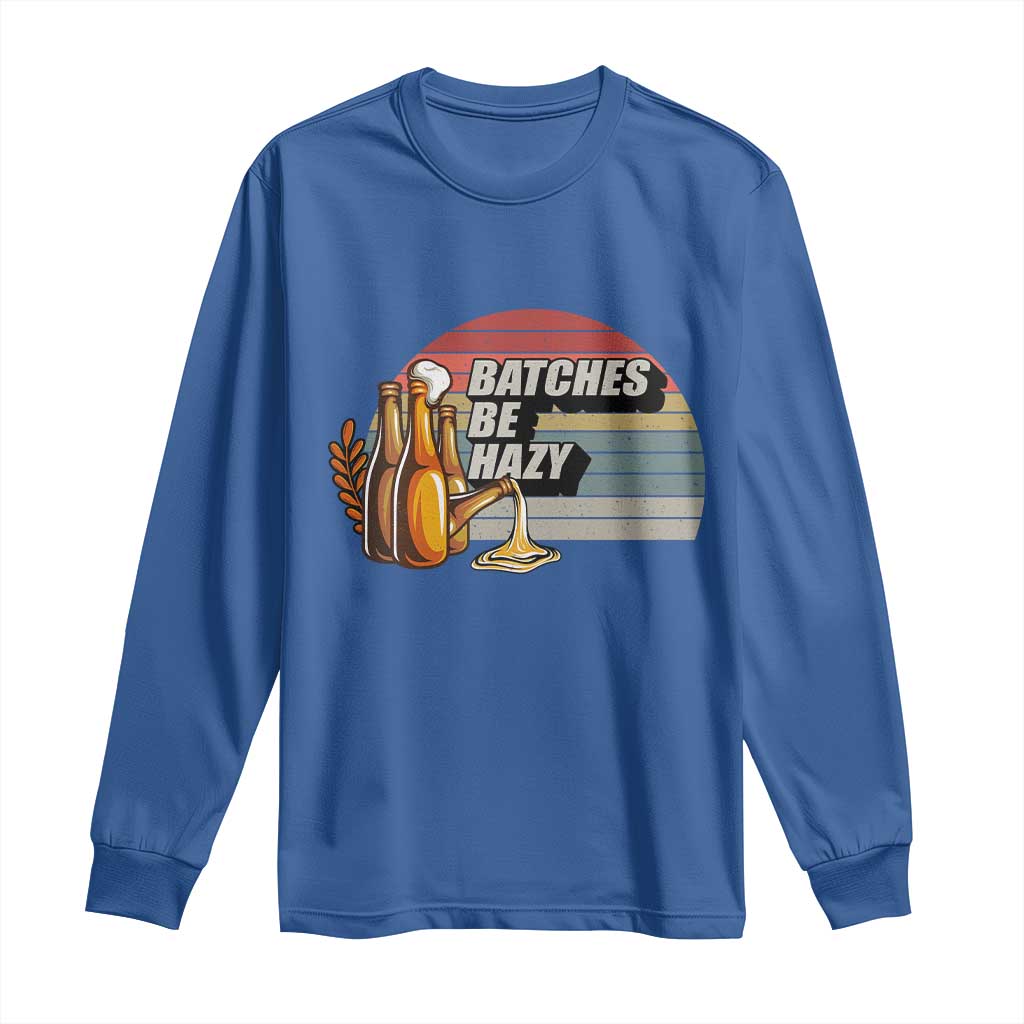 Funny Batches Be Hazy Long Sleeve Shirt Vintage Craft Beer Brewing TS11 Royal Blue Print Your Wear