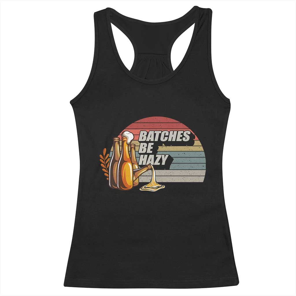 Funny Batches Be Hazy Racerback Tank Top Vintage Craft Beer Brewing TS11 Black Print Your Wear