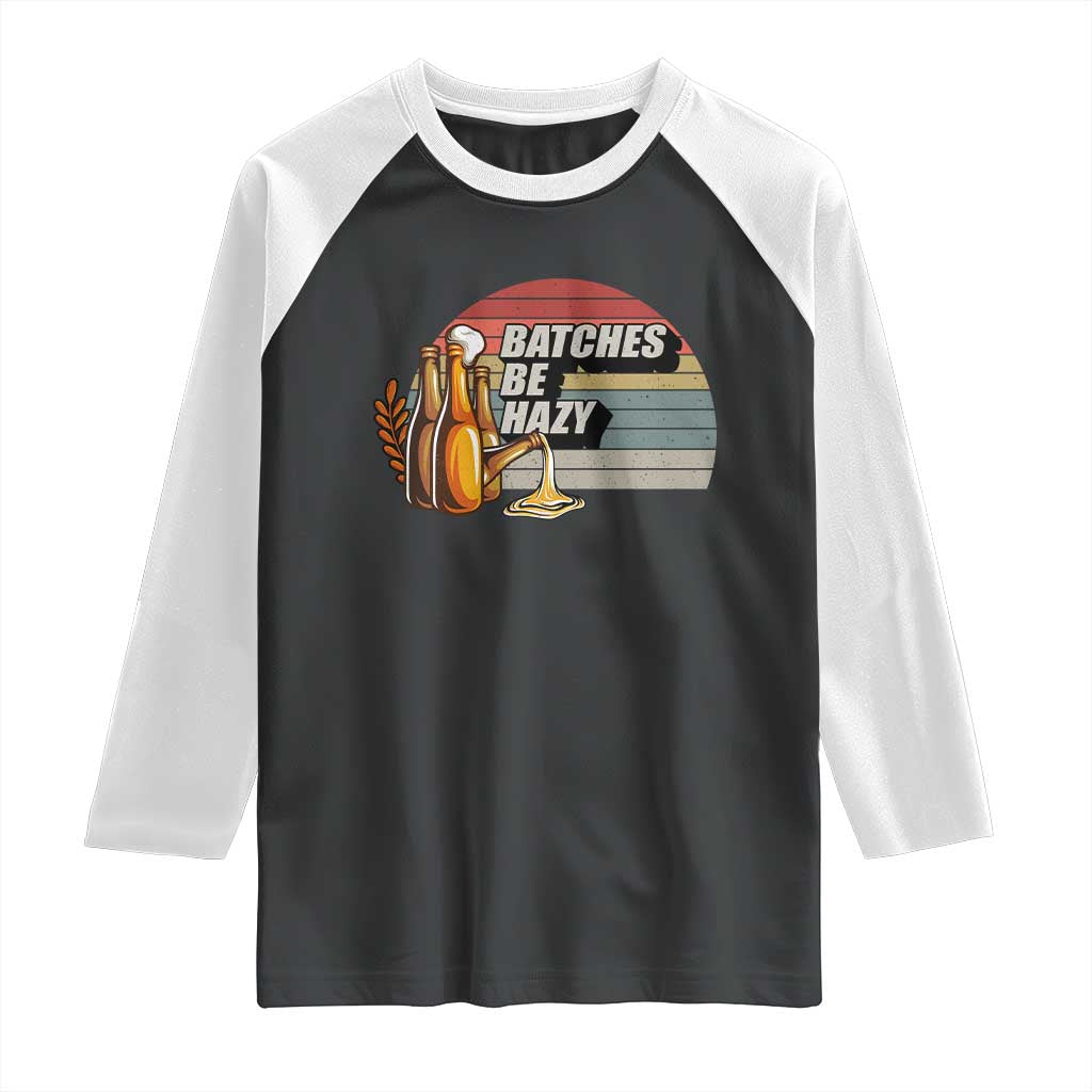 Funny Batches Be Hazy Raglan Shirt Vintage Craft Beer Brewing TS11 Black White Print Your Wear