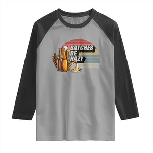 Funny Batches Be Hazy Raglan Shirt Vintage Craft Beer Brewing TS11 Sport Gray Black Print Your Wear