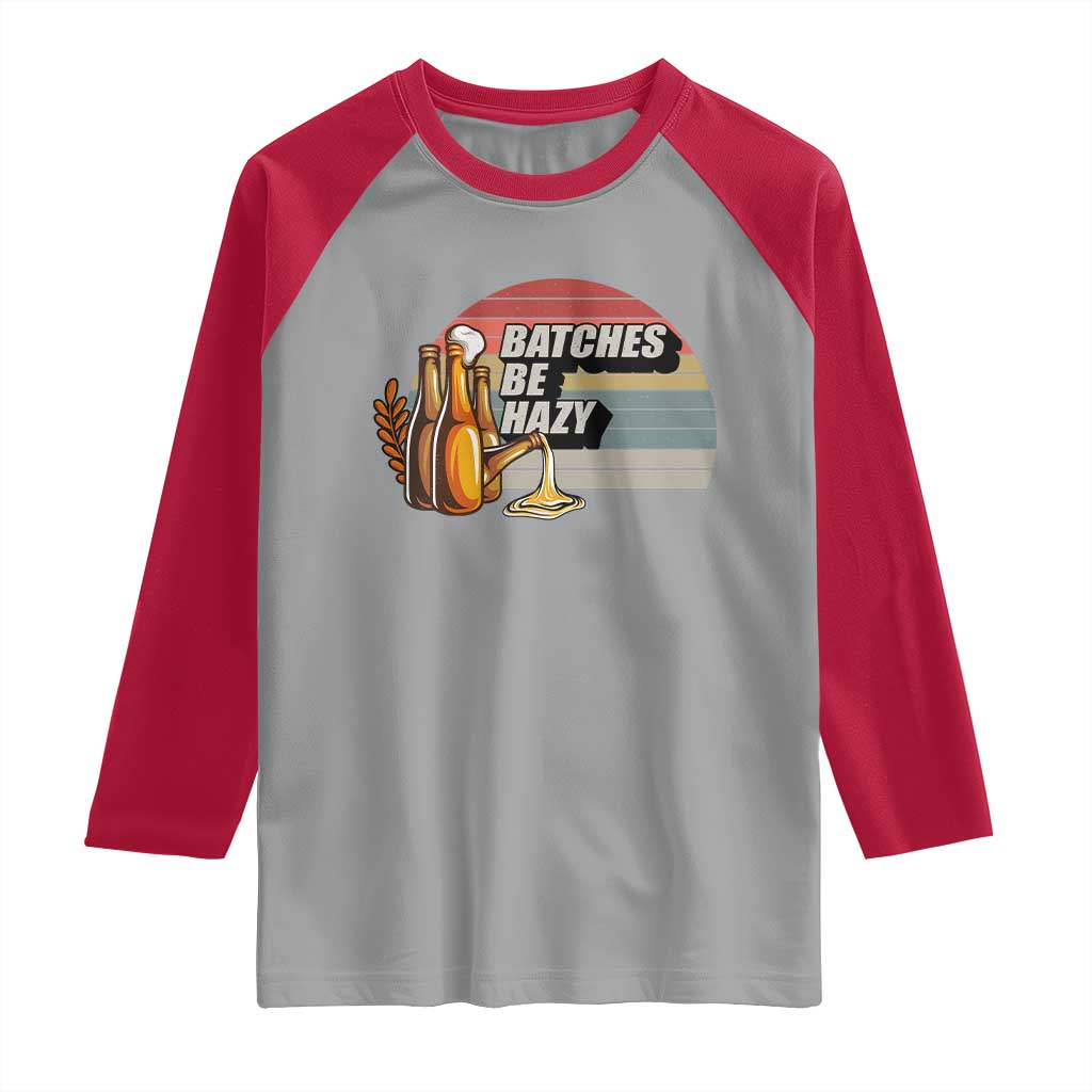 Funny Batches Be Hazy Raglan Shirt Vintage Craft Beer Brewing TS11 Sport Gray Red Print Your Wear