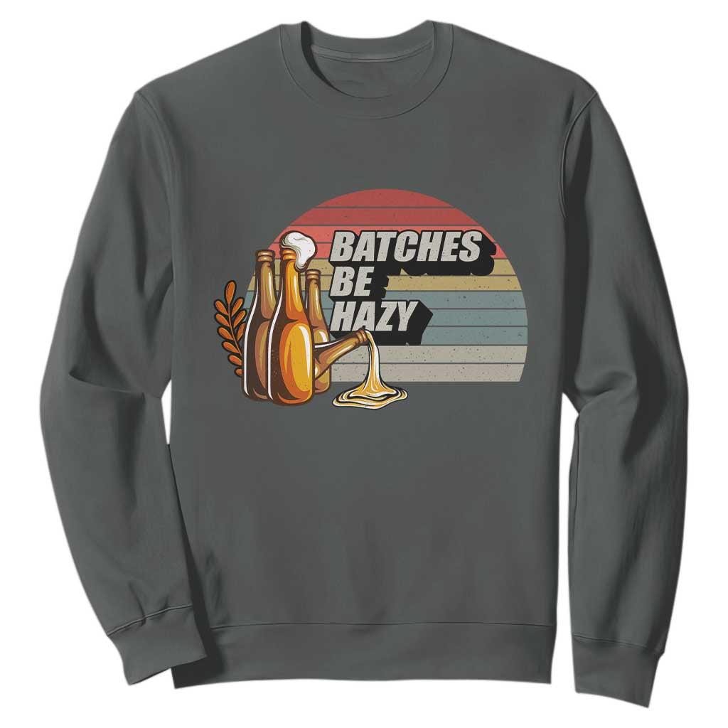 Funny Batches Be Hazy Sweatshirt Vintage Craft Beer Brewing TS11 Dark Heather Print Your Wear