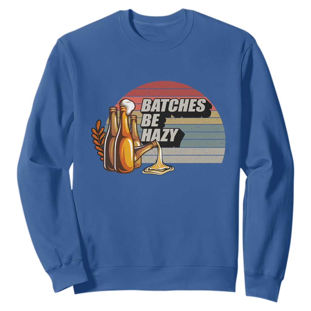 Funny Batches Be Hazy Sweatshirt Vintage Craft Beer Brewing TS11 Royal Blue Print Your Wear