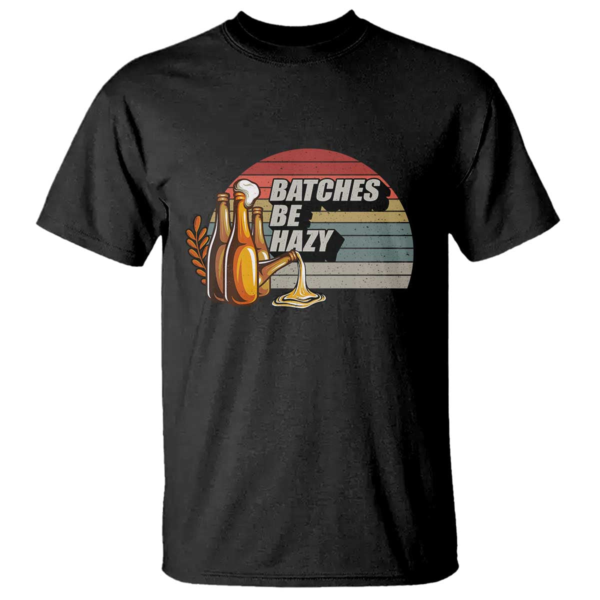 Funny Batches Be Hazy T Shirt Vintage Craft Beer Brewing TS11 Black Print Your Wear