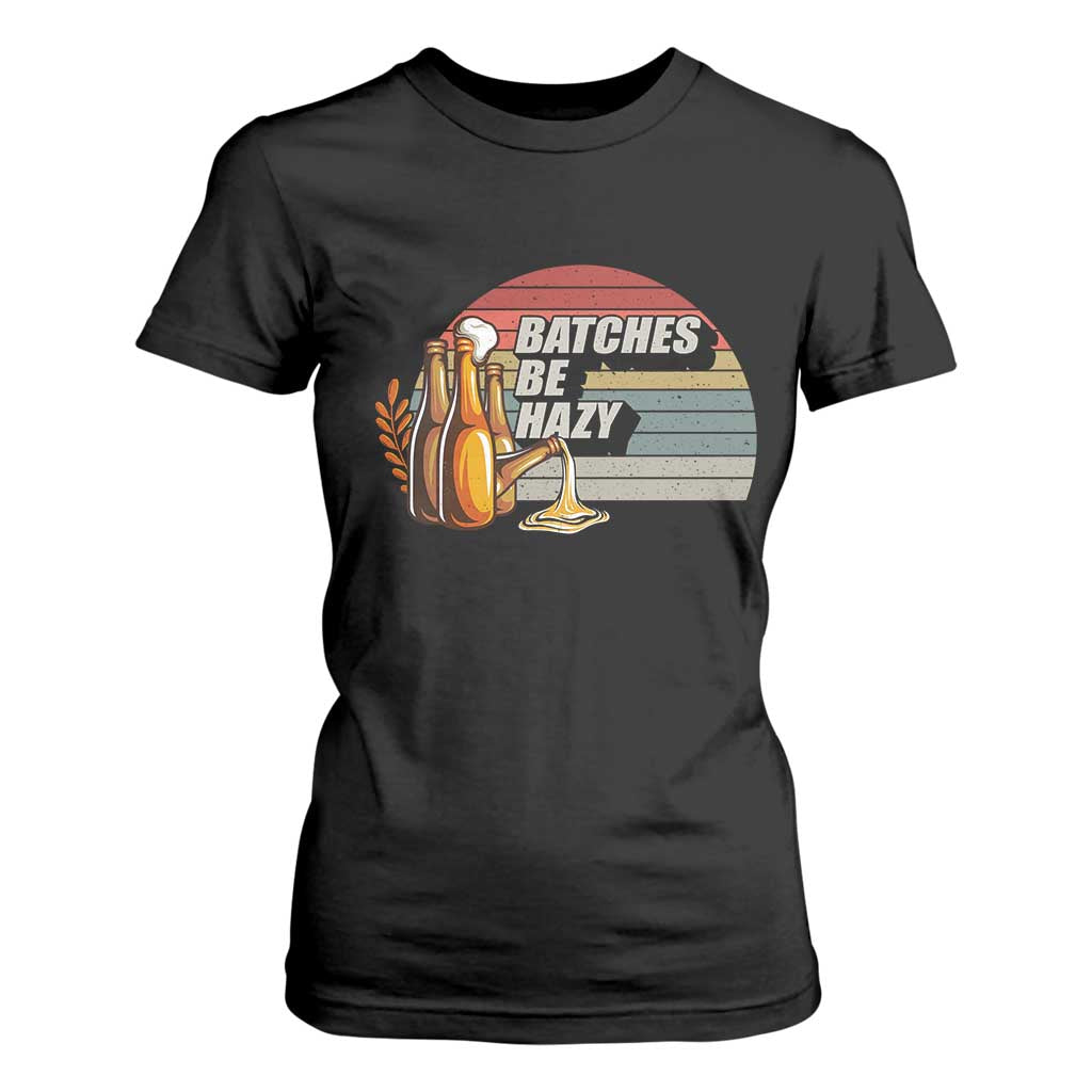 Funny Batches Be Hazy T Shirt For Women Vintage Craft Beer Brewing TS11 Black Print Your Wear
