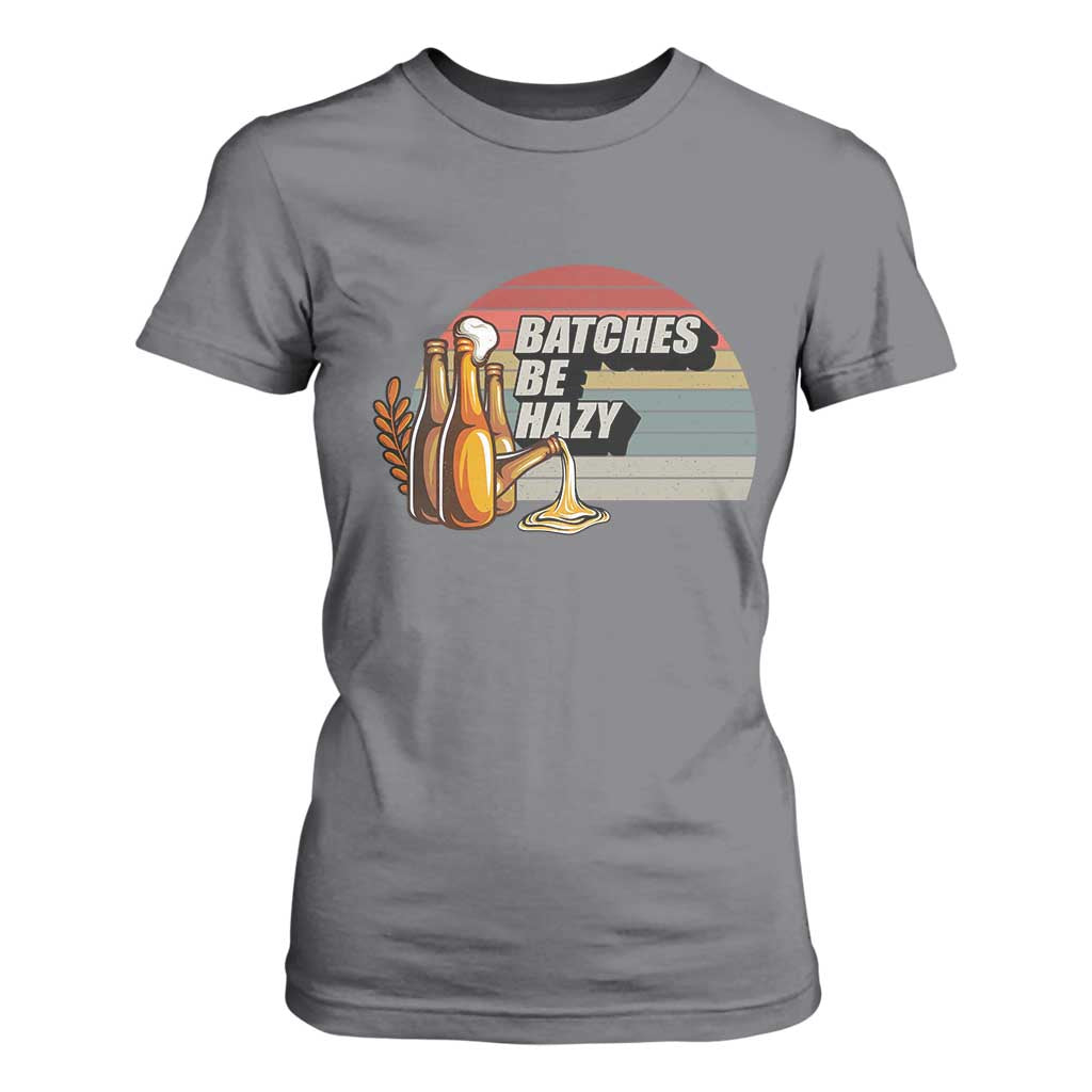 Funny Batches Be Hazy T Shirt For Women Vintage Craft Beer Brewing TS11 Charcoal Print Your Wear