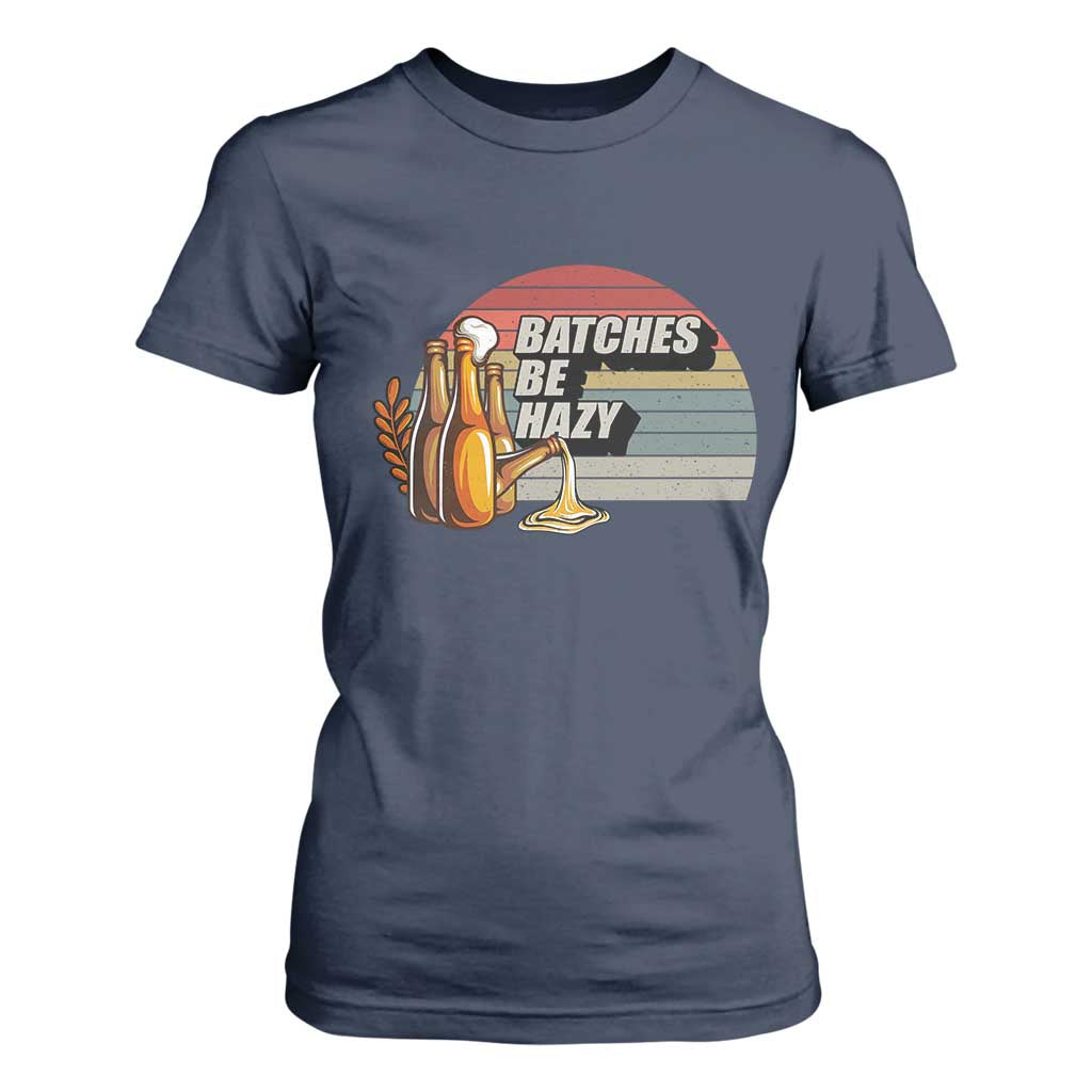 Funny Batches Be Hazy T Shirt For Women Vintage Craft Beer Brewing TS11 Navy Print Your Wear